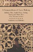 A Compendium of Lace-Making - Bobbin, Filet, Needle-Point, Netting, Tatting and Much More - Four Volumes in One