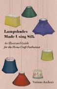 Lampshades Made Using Silk - An Illustrated Guide for the Home Craft Enthusiast