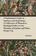 A Yachtsman's Guide to Anchors and Anchoring - A Collection of Historical Boating Articles on the Varieties of Anchor and Their Proper Use