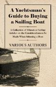 A Yachtsman's Guide to Buying a Sailing Boat - A Collection of Historical Sailing Articles on the Considerations to Be Made When Selecting a Boat
