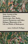 Some Account of the Antiquities, Coins, Manuscripts, Rare Books, Ancient Documents, and Other Reliques, Illustrative of the Life and Works of Shakespe