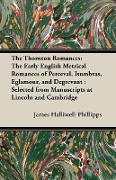 The Thornton Romances: The Early English Metrical Romances of Perceval, Isumbras, Eglamour, and Degrevant: Selected from Manuscripts at Linco