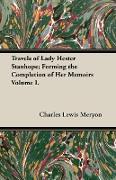 Travels of Lady Hester Stanhope, Forming the Completion of Her Memoirs Volume I