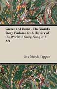 Greece and Rome - The World's Story (Volume 4), A History of the World in Story, Song and Art