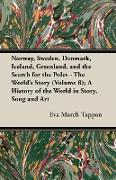 Norway, Sweden, Denmark, Iceland, Greenland, and the Search for the Poles - The World's Story (Volume 8), A History of the World in Story, Song and Ar