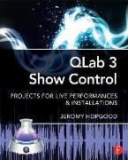 Qlab 3 Show Control: Projects for Live Performances & Installations