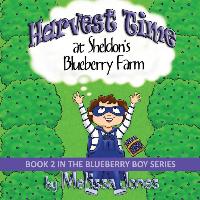 Harvest Time at Sheldon's Blueberry Farm: Book 2 in the Blueberry Boy Series