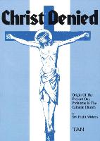 Christ Denied: Orgin of the Present Day Problems in the Catholic Church