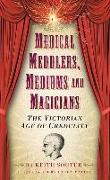 Medical Meddlers, Mediums and Magicians: The Victorian Age of Credulity