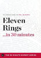 Eleven Rings ...in 30 Minutes - The Expert Guide to Phil Jackson and Hugh Delehanty's Critically Acclaimed Book