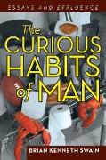 The Curious Habits of Man