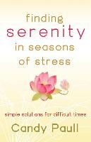 Finding Serenity in Seasons of Stress: Simple Solutions for Difficult Times