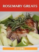 Rosemary Greats: Delicious Rosemary Recipes, the Top 100 Rosemary Recipes