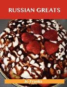 Russian Greats: Delicious Russian Recipes, the Top 68 Russian Recipes