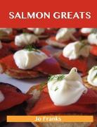 Salmon Greats: Delicious Salmon Recipes, the Top 100 Salmon Recipes