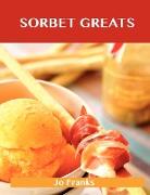 Sorbet Greats: Delicious Sorbet Recipes, the Top 93 Sorbet Recipes