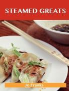 Steamed Greats: Delicious Steamed Recipes, the Top 100 Steamed Recipes