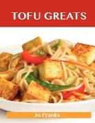 Tofu Greats: Delicious Tofu Recipes, the Top 63 Tofu Recipes