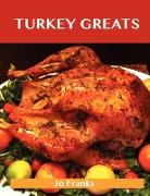 Turkey Greats: Delicious Turkey Recipes, the Top 100 Turkey Recipes