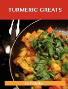 Turmeric Greats: Delicious Turmeric Recipes, the Top 100 Turmeric Recipes