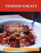 Venison Greats: Delicious Venison Recipes, the Top 60 Venison Recipes