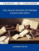 The Life and Opinions of Tristram Shandy, Gentleman - The Original Classic Edition