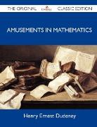 Amusements in Mathematics - The Original Classic Edition