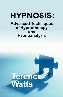 Hypnosis: Advanced Techniques of Hypnotherapy and Hypnoanalysis