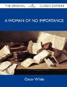 A Woman of No Importance - The Original Classic Edition