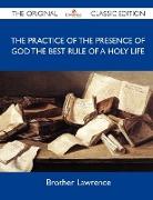 The Practice of the Presence of God the Best Rule of a Holy Life - The Original Classic Edition