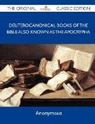 Deuterocanonical Books of the Bible Also Known as the Apocrypha - The Original Classic Edition