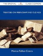 Treatises on Friendship and Old Age - The Original Classic Edition