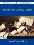 The Frontier in American History - The Original Classic Edition