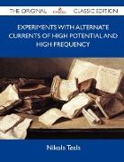 Experiments with Alternate Currents of High Potential and High Frequency - The Original Classic Edition