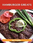 Hamburger Greats: Delicious Hamburger Recipes, the Top 100 Hamburger Recipes