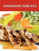 Hawaiian Greats: Delicious Hawaiian Recipes, the Top 100 Hawaiian Recipes