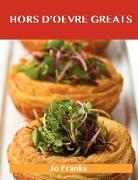 Hors D'Oeuvre Greats: Delicious Hors D'Oeuvre Recipes, the Top 100 Hors D'Oeuvre Recipes