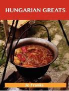 Hungarian Greats: Delicious Hungarian Recipes, the Top 40 Hungarian Recipes