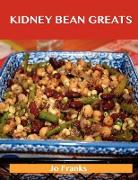 Kidney Bean Greats: Delicious Kidney Bean Recipes, the Top 63 Kidney Bean Recipes