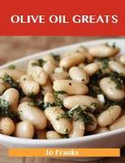 Olive Oil Greats: Delicious Olive Oil Recipes, the Top 94 Olive Oil Recipes