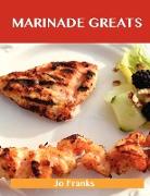 Marinade Greats: Delicious Marinade Recipes, the Top 100 Marinade Recipes