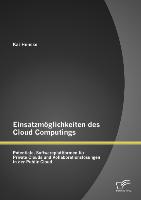Einsatzmöglichkeiten des Cloud Computings: Potentiale, Softwareplattformen für Private Clouds und Kollaborationslösungen in der Public Cloud