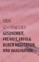 Gesundheit, Freiheit, Erfolg durch Meditation und Imagination