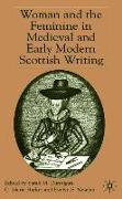 Woman and the Feminine in Medieval and Early Modern Scottish Writing