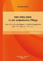 DIN 9001:2008 in der ambulanten Pflege: Vom einrichtungsinternen Qualitätsmanagement zum internationalen Standard