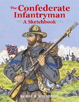 The Confederate Infantryman: A Sketchbook