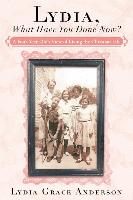 Lydia, What Have You Done Now?: A Four-Year-Old's View of Living the Christian Life