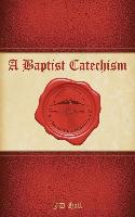 A Baptist Catechism