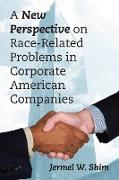 A New Perspective on Race-Related Problems in Corporate American Companies