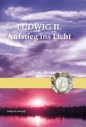 Ludwig II. - Aufstieg ins Licht